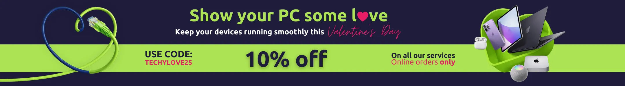San Valentine Promo Banner offering 10% discount for all our services . Online orders only. Use code TECHYLOVE25